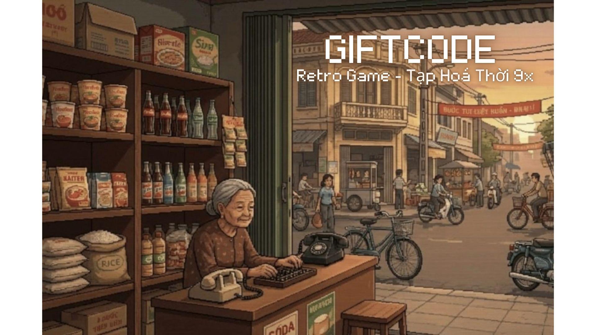 Full bộ Giftcode Retro Game - Tạp Hoá Thời 9x mới nhất